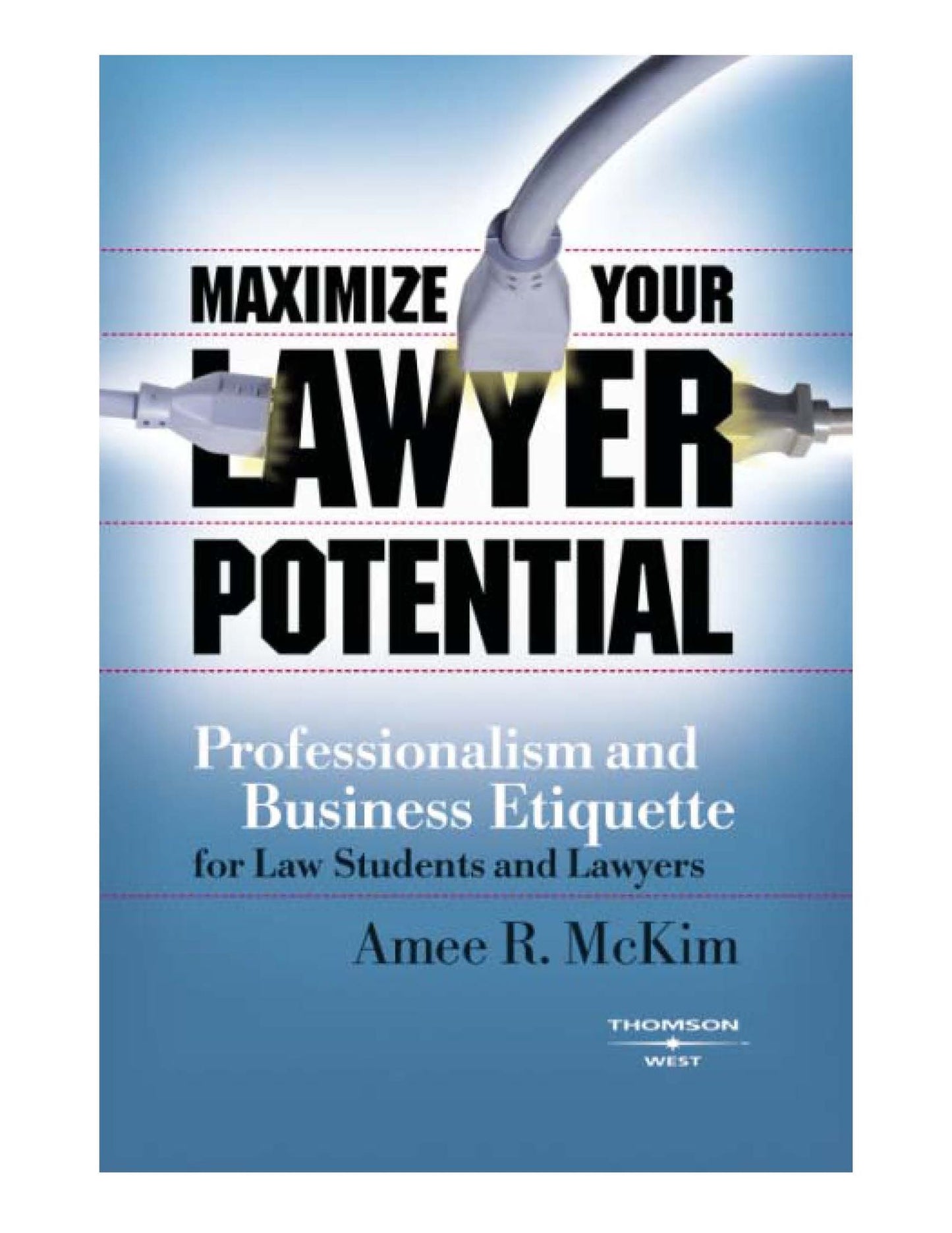 Maximize Your Lawyer Potential: Professionalism and Business Etiquette for Law Students and Lawyers