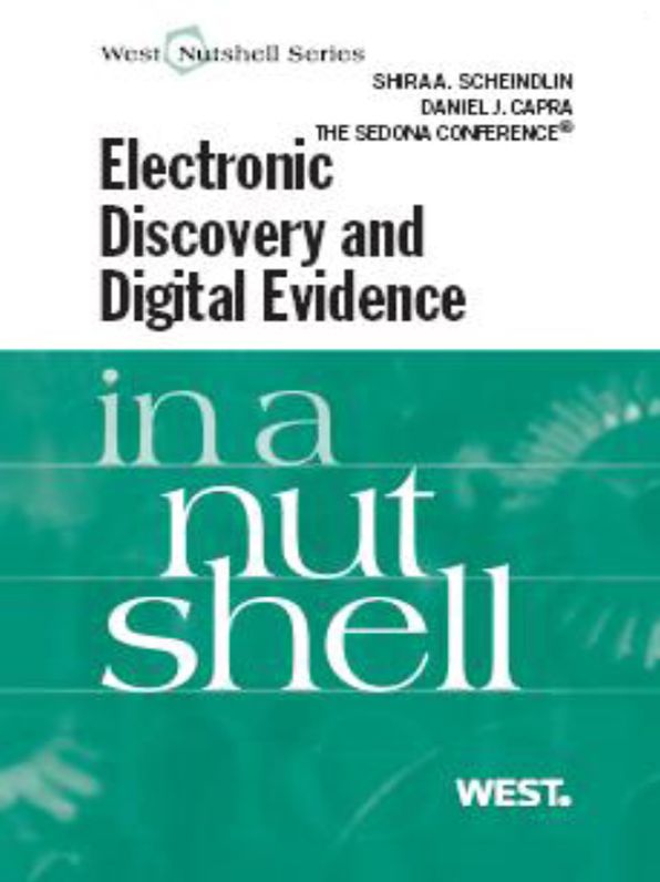Scheindlin, Capra and The Sedona Conference's Electronic Discovery and Digital Evidence in a Nutshell