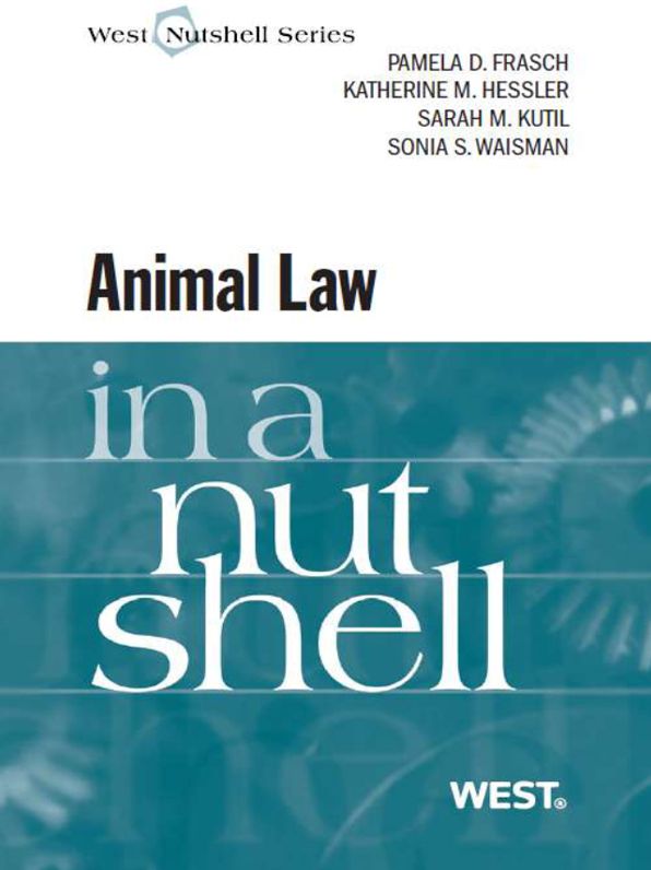 Frasch, Hessler, Kutil and Waisman's Animal Law in a Nutshell