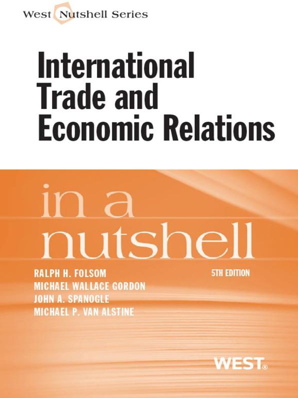 Folsom, Gordon, Spanogle and Van Alstine's International Trade and Economic Relations in a Nutshell, 5th