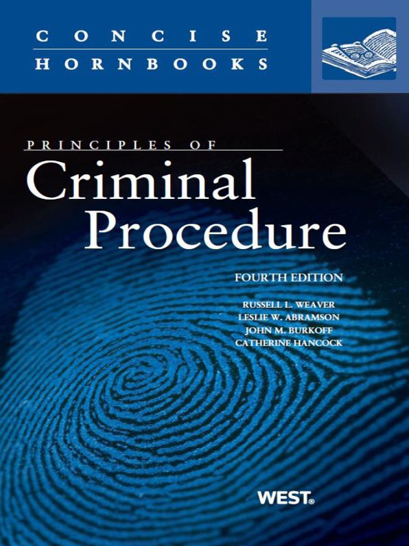Weaver, Abramson, Burkoff, and Hancock's Principles of Criminal Procedure, 4th (Concise Hornbook Series)