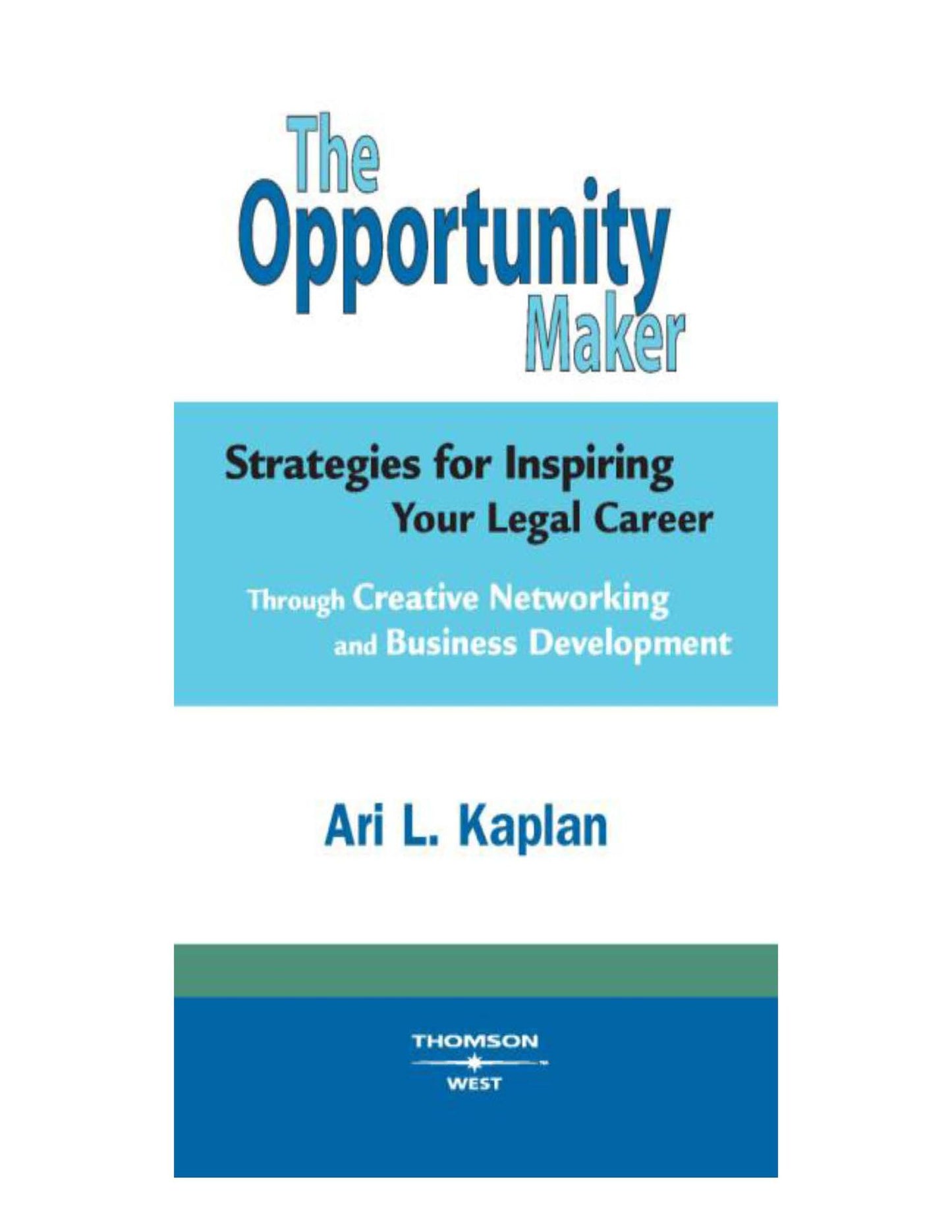 The Opportunity Maker: Strategies for Inspiring Your Legal Career: Strategies for Inspiring Your Legal Career