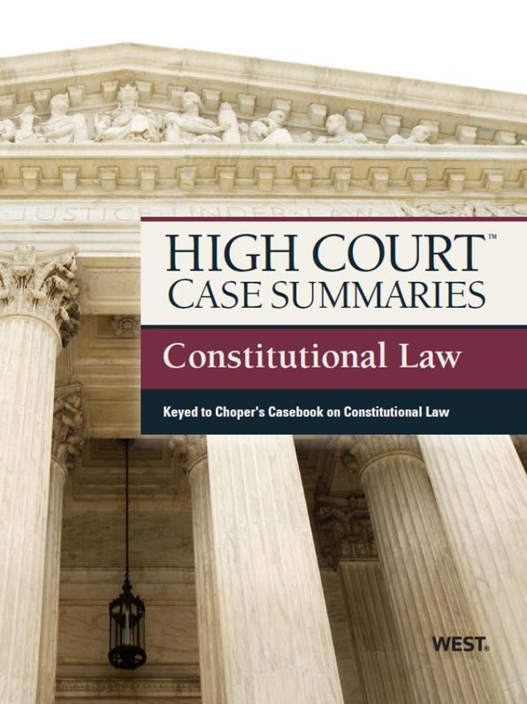 High Court Case Summaries on Constitutional Law, Keyed to Choper