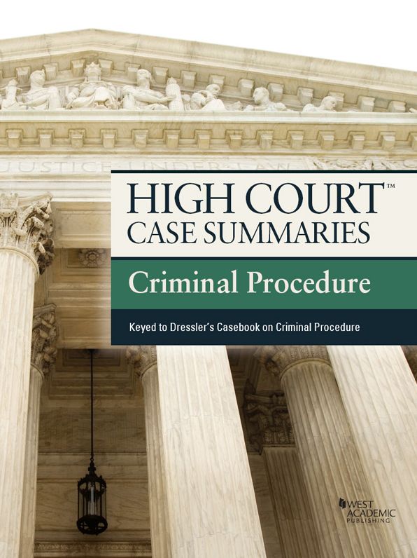 High Court Case Summaries on Criminal Procedure, Keyed to Dressler, 5th