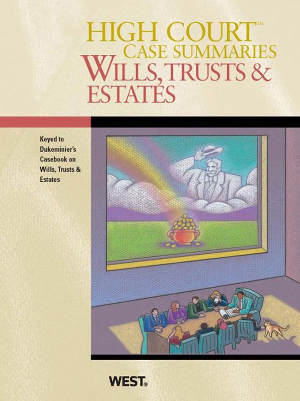 High Court Case Summaries on Wills, Trusts, and Estates, Keyed to Dukeminier
