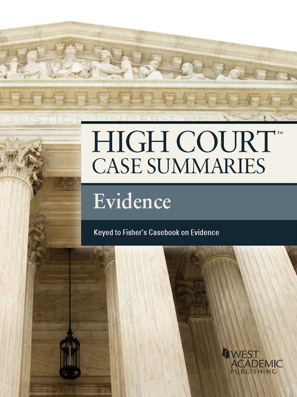 High Court Case Summaries on Evidence, Keyed to Fisher, 3d