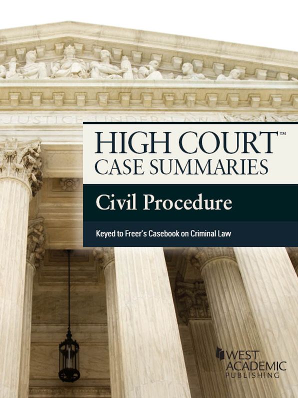 High Court Case Summaries on Civil Procedure, Keyed to Freer, 6th