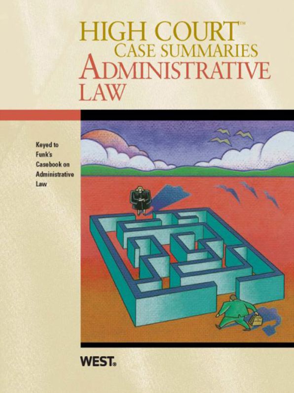 High Court Case Summaries on Administrative Law, Keyed to Funk