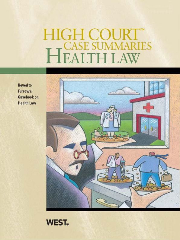 High Court Case Summaries on Health Law, Keyed to Furrow, 6th