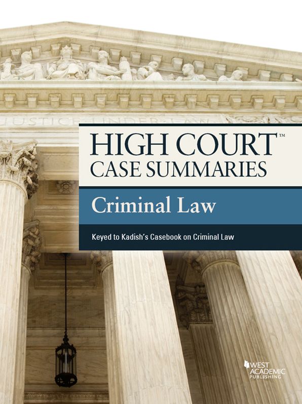 High Court Case Summaries on Criminal Law, Keyed to Kadish, 9th