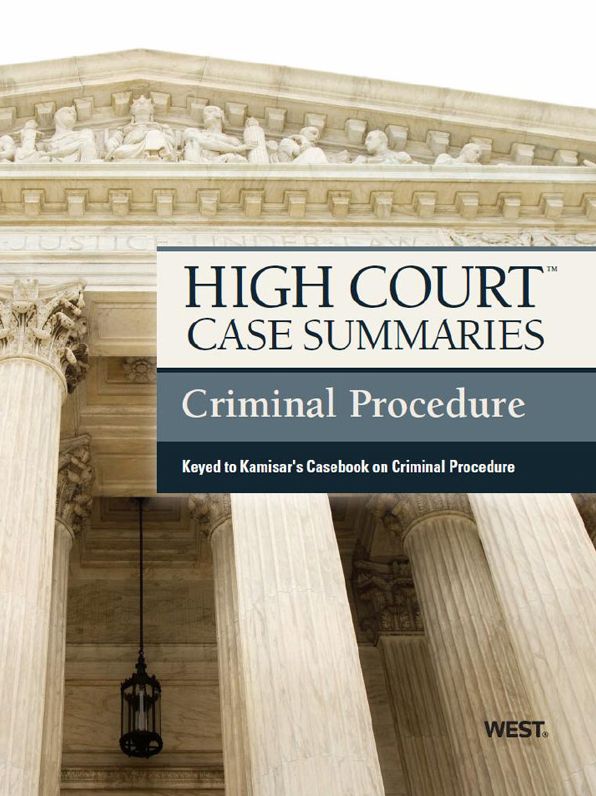 High Court Case Summaries on Criminal Procedure, Keyed to Kamisar