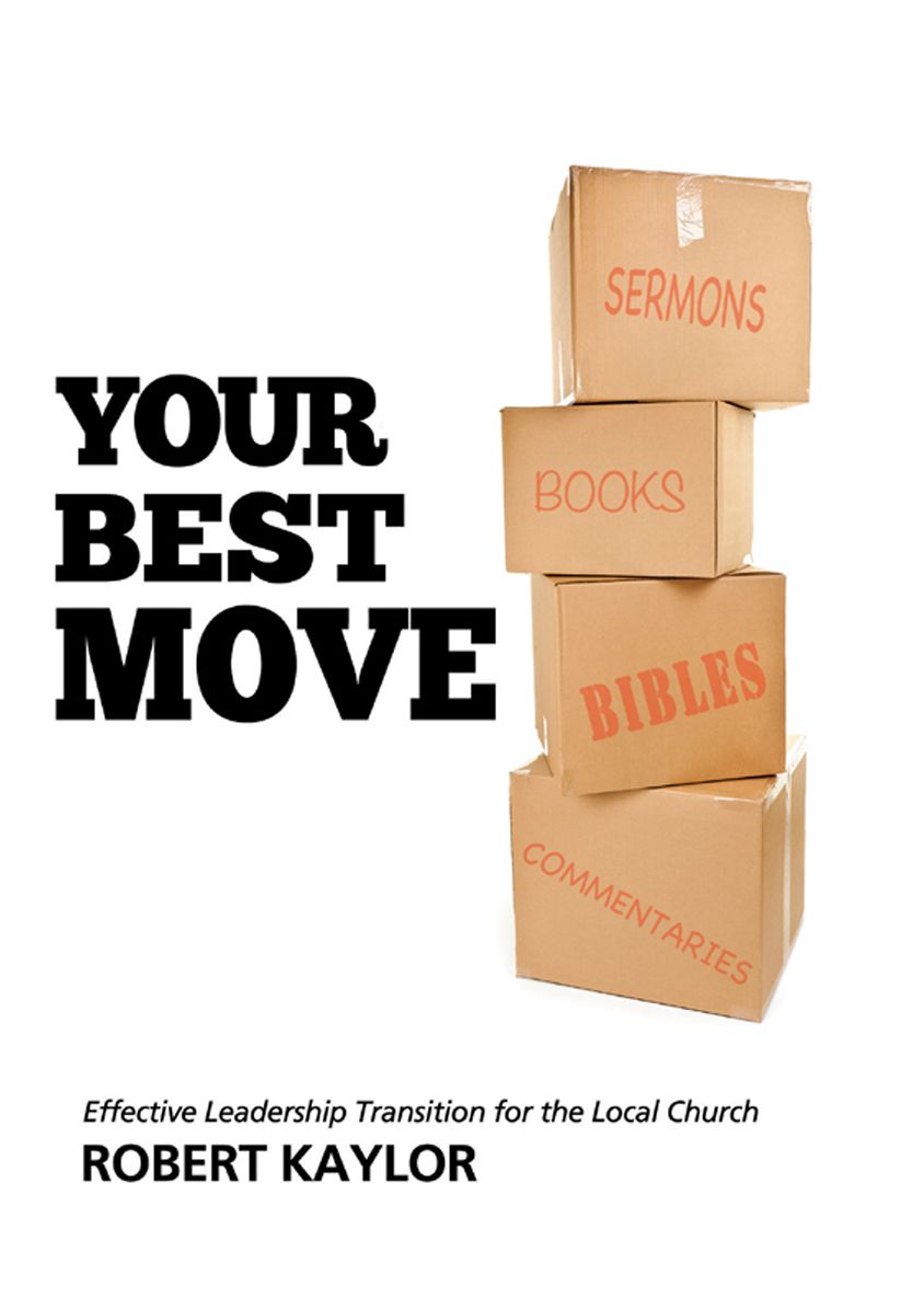 Your Best Move: Effective Leadership Transition for the Local Church