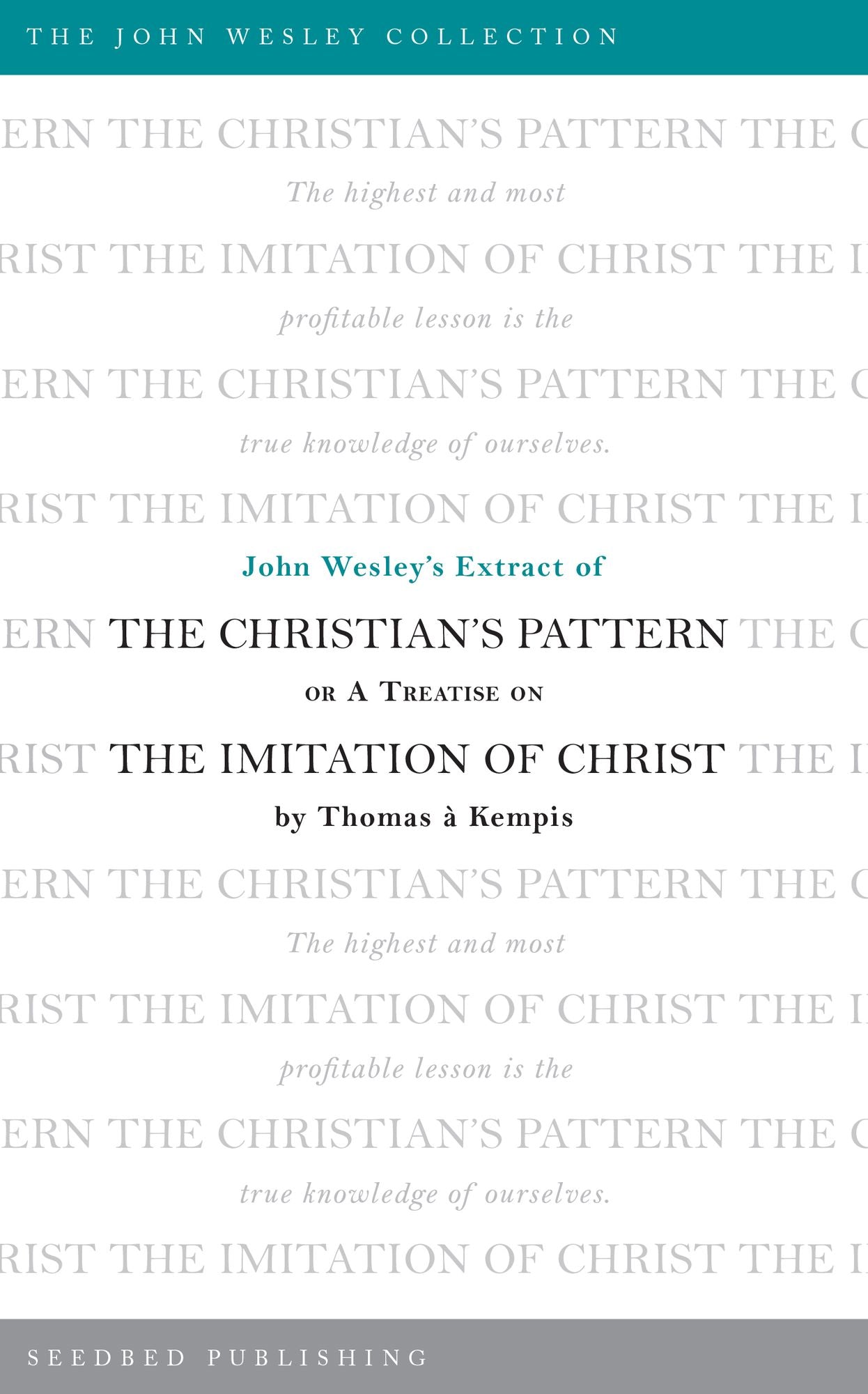 John Wesley's Extract of The Christian's Pattern: or A Treatise on The Imitation of Christ by Thomas a Kempis
