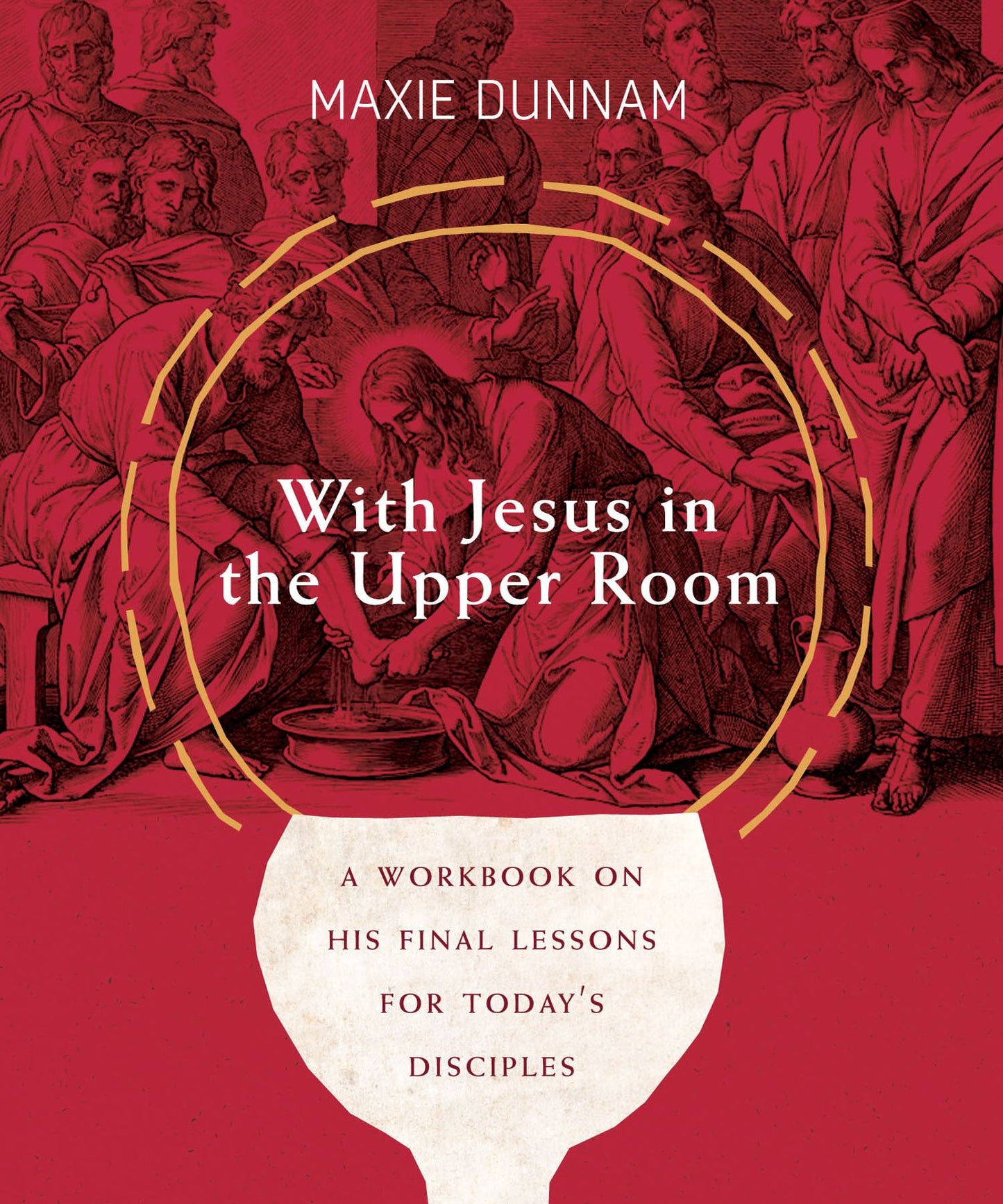 With Jesus in the Upper Room: A Workbook on His Final Lessons for Today's Disciples