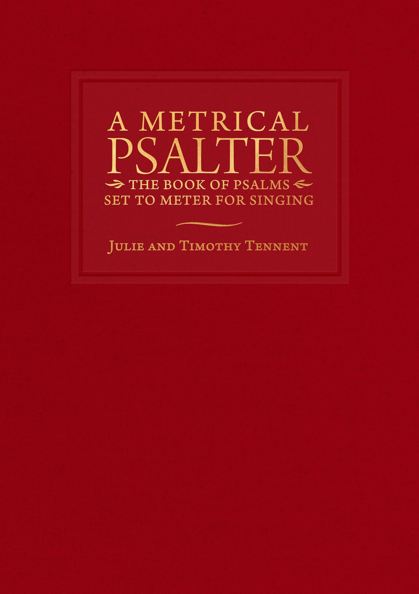 A Metrical Psalter: The Book of Psalms Set to Meter for Singing