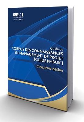 Guide du Corpus des connaissances en management de projet (Guide PMBOK) - ?inquieme edition [A Guide to the Project Management Body of Knowledge (PMBOK Guide)-Fifth Edition](French Edition)