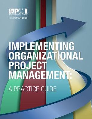 Implementing Organizational Project Management: A Practice Guide