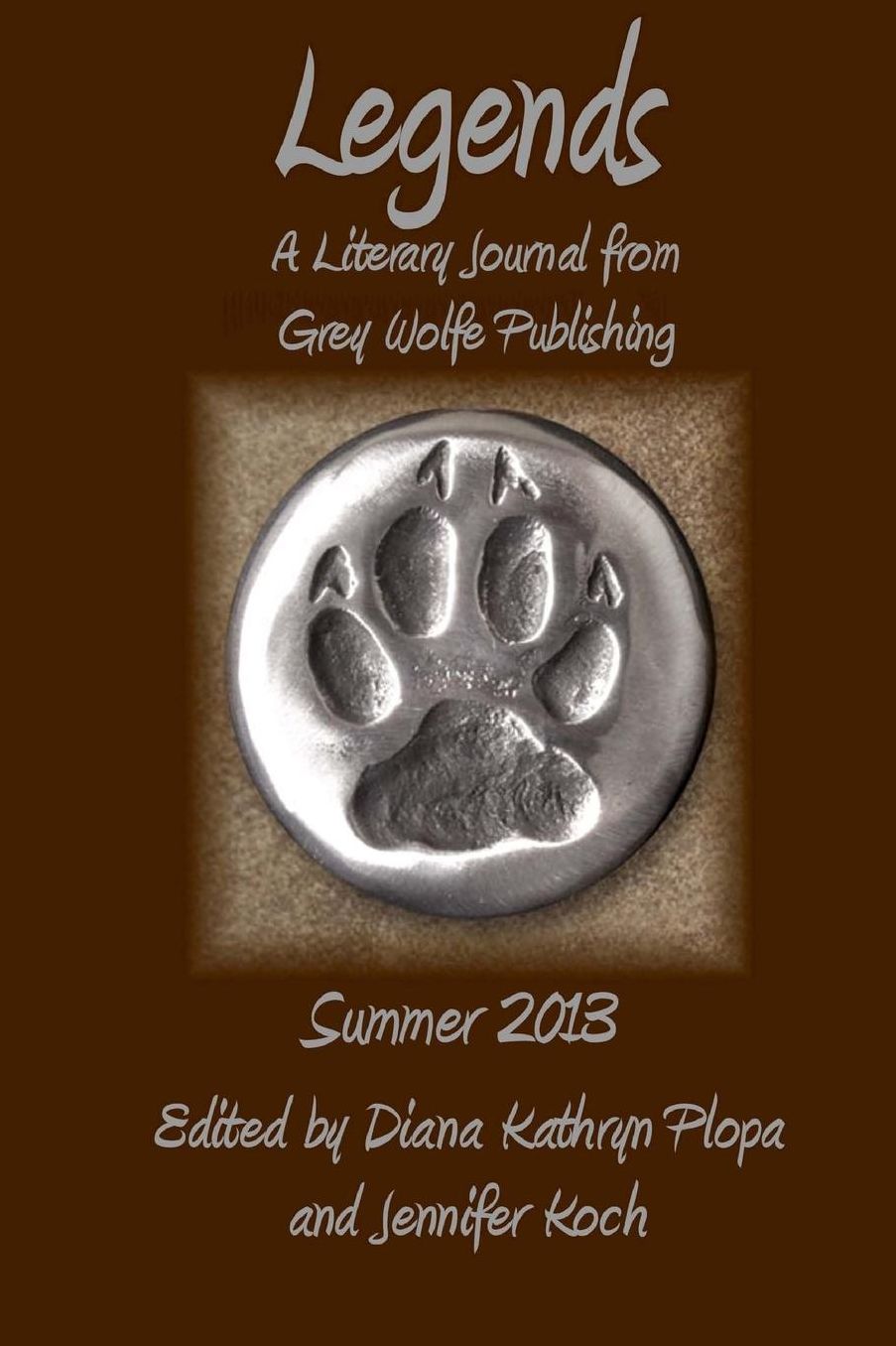 Legends: Summer 2013: Grey Wolfe Publishing's Quarterly Literary Journal