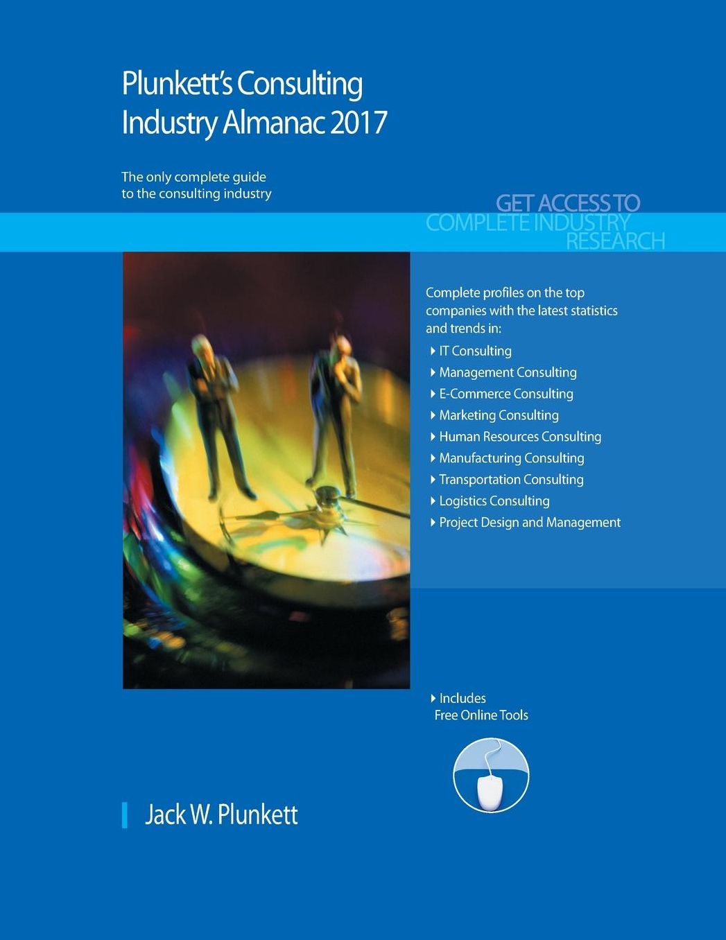 Plunkett's Consulting Industry Almanac 2017: Consulting Industry Market Research, Statistics, Trends & Leading Companies