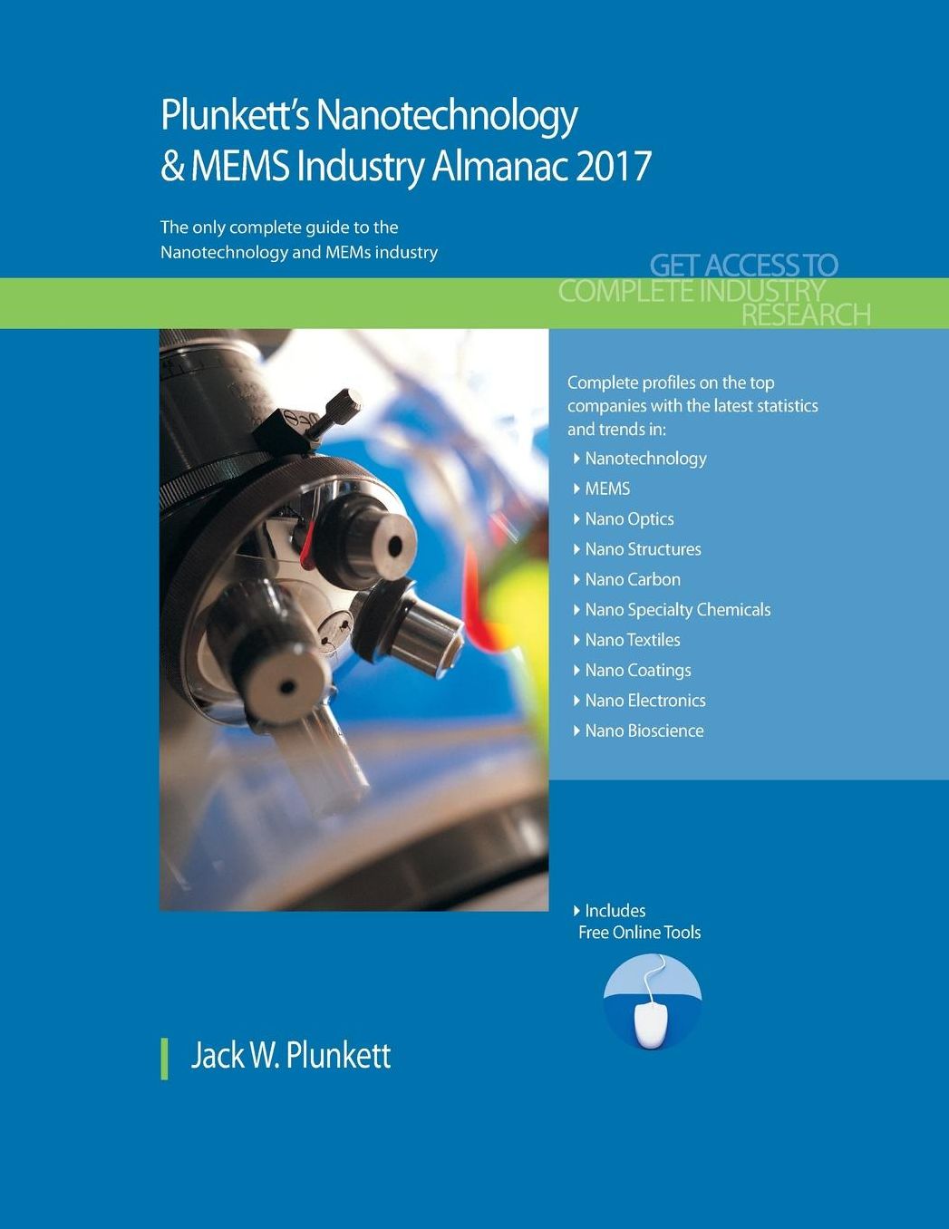 Plunkett's Nanotechnology & MEMS Industry Almanac 2017: Nanotechnology & MEMS Industry Market Research, Statistics, Trends & Leading Companies