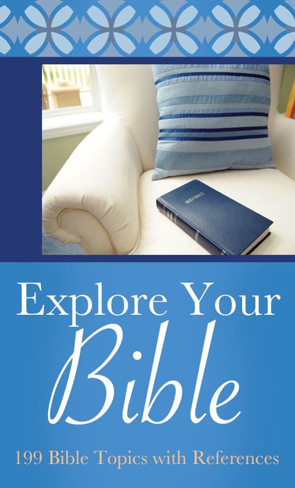 Explore Your Bible: 199 Bible Topics with References