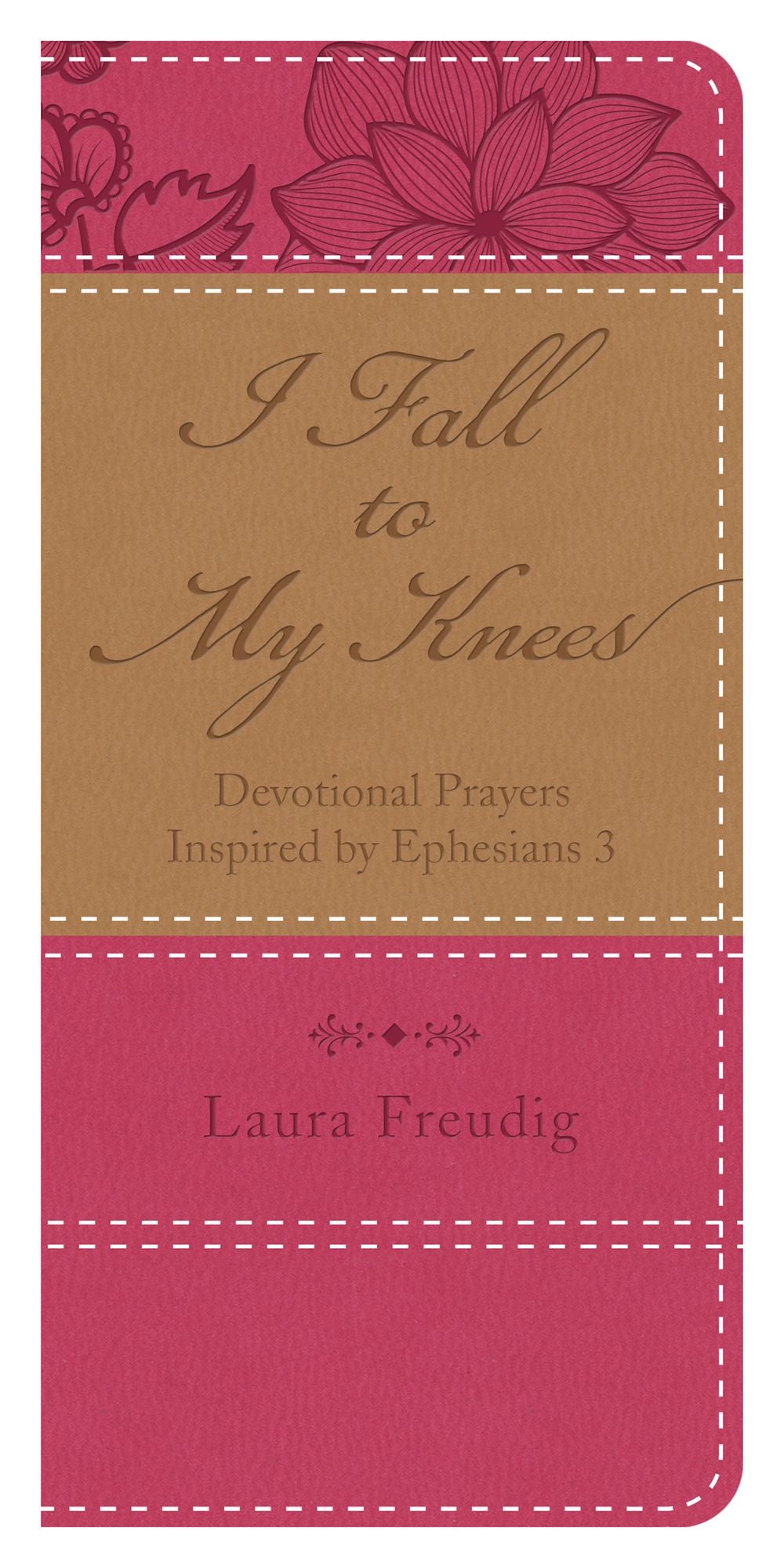 I Fall to My Knees: Devotional Prayers Inspired by Ephesians 3