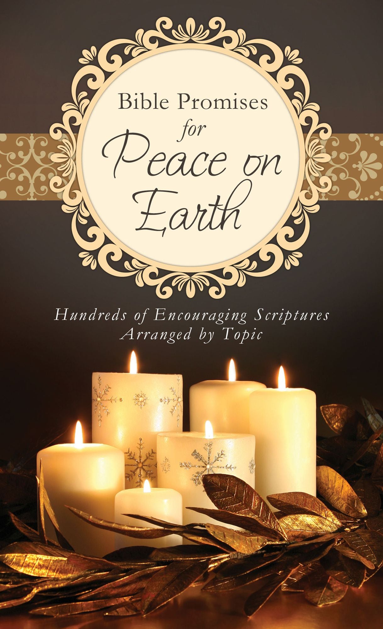 Bible Promises for Peace on Earth: Hundreds of Encouraging Scriptures Arranged by Topic
