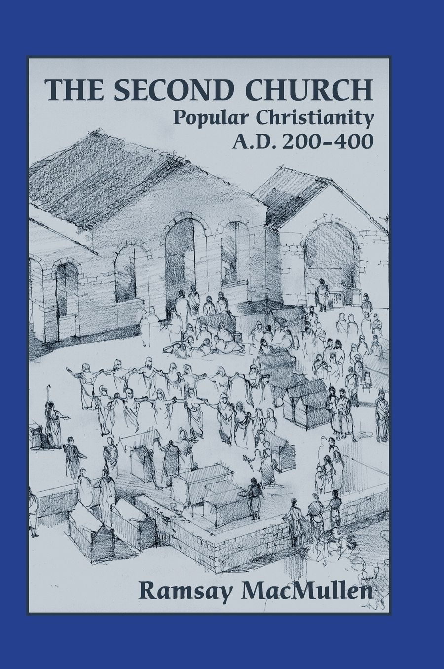 The Second Church: Popular Christianity a.d. 200-400