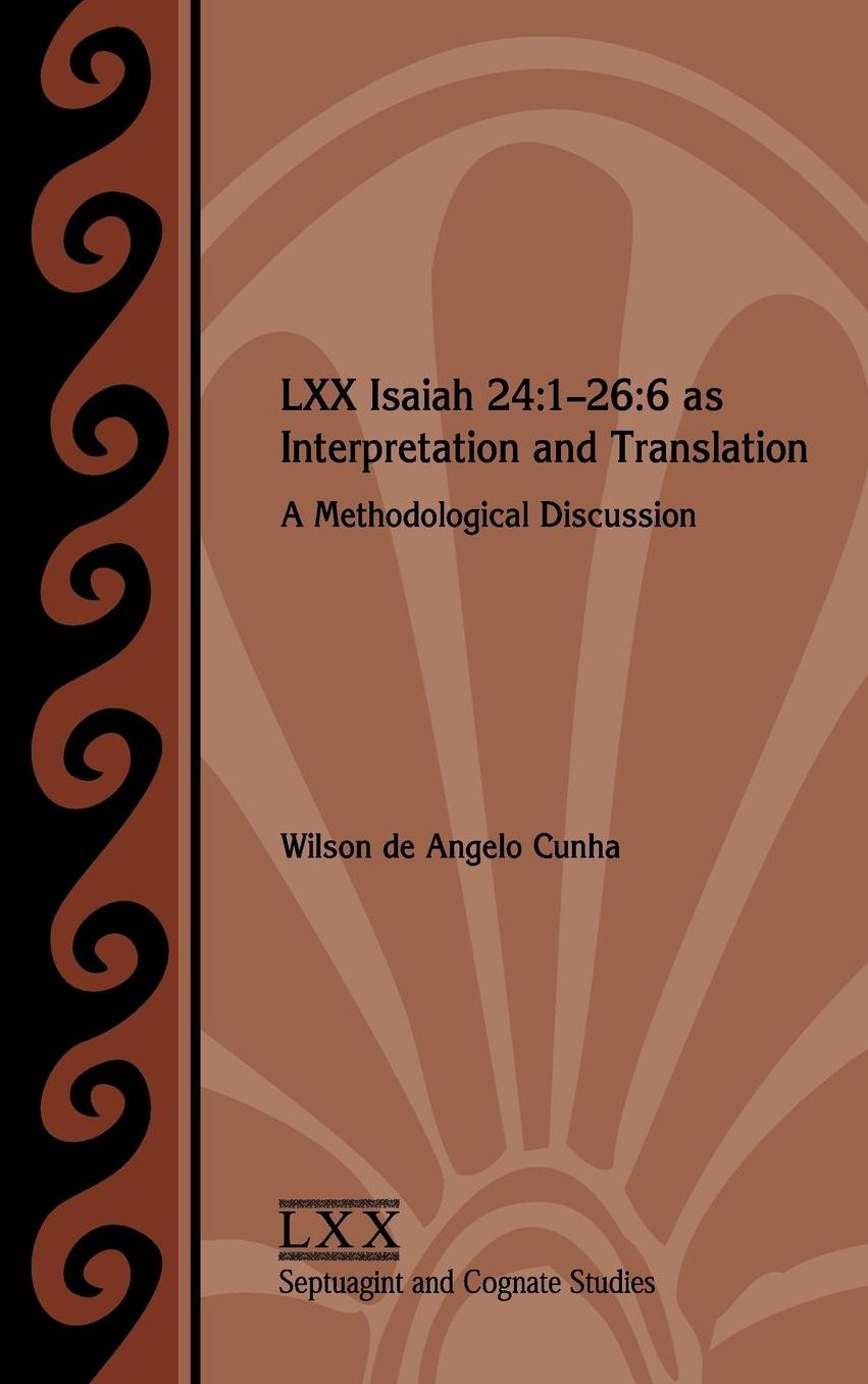 LXX Isaiah 24:1-26:6 as Interpretation and Translation