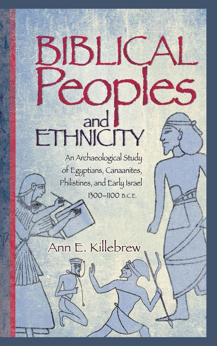 Biblical Peoples and Ethnicity: An Archaeological Study of Egyptians, Canaanites, Philistines, and Early Israel (ca. 1300-1100 B.C.E.)