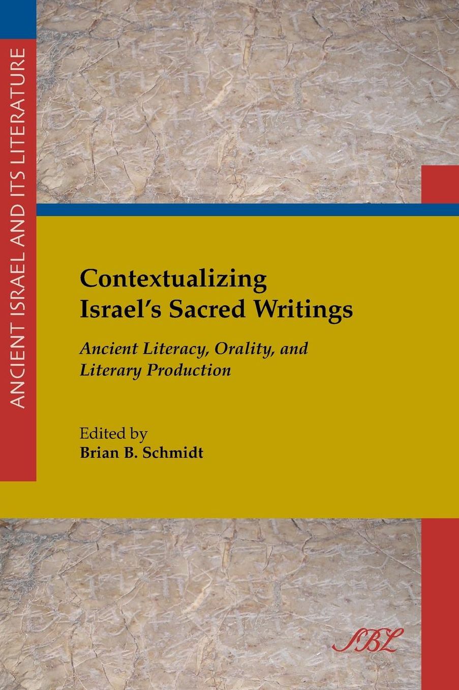 Contextualizing Israel's Sacred Writing: Ancient Literacy, Orality, and Literary Production