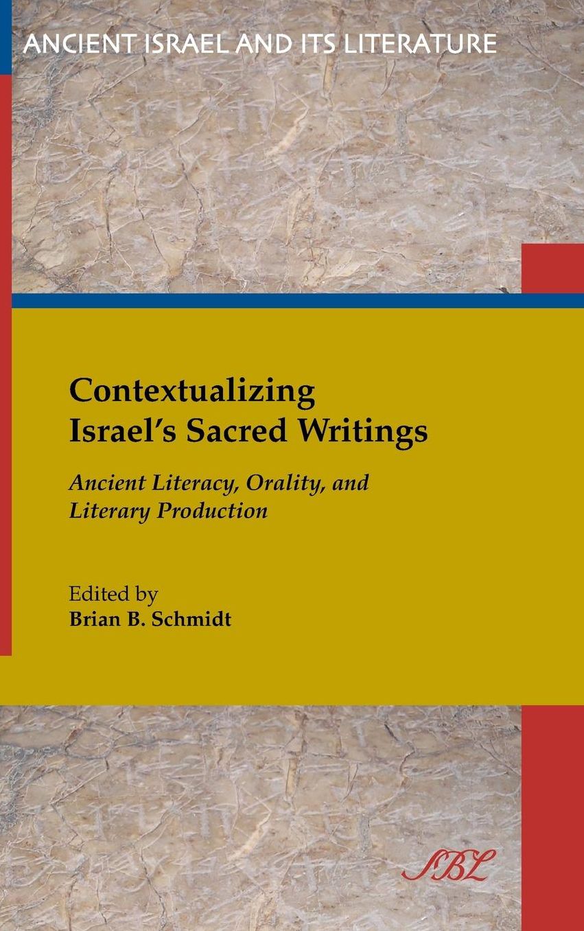 Contextualizing Israel's Sacred Writing: Ancient Literacy, Orality, and Literary Production