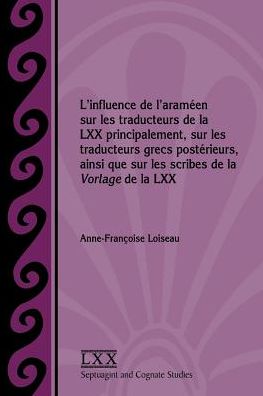 L' influence de l'arameen sur les traducteurs de la LXX principalement, sur les traducteurs grecs posterieurs, ainsi que sur les scribes de la Vorlage de