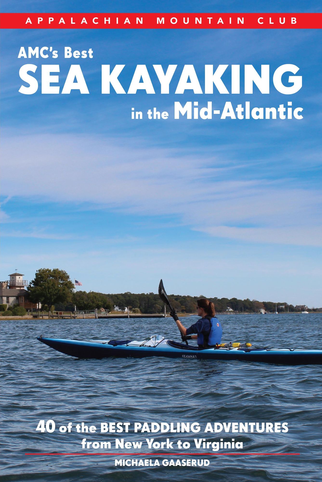AMC's Best Sea Kayaking in the Mid-Atlantic: Forty of the Best Paddling Adventures from New York to Virginia
