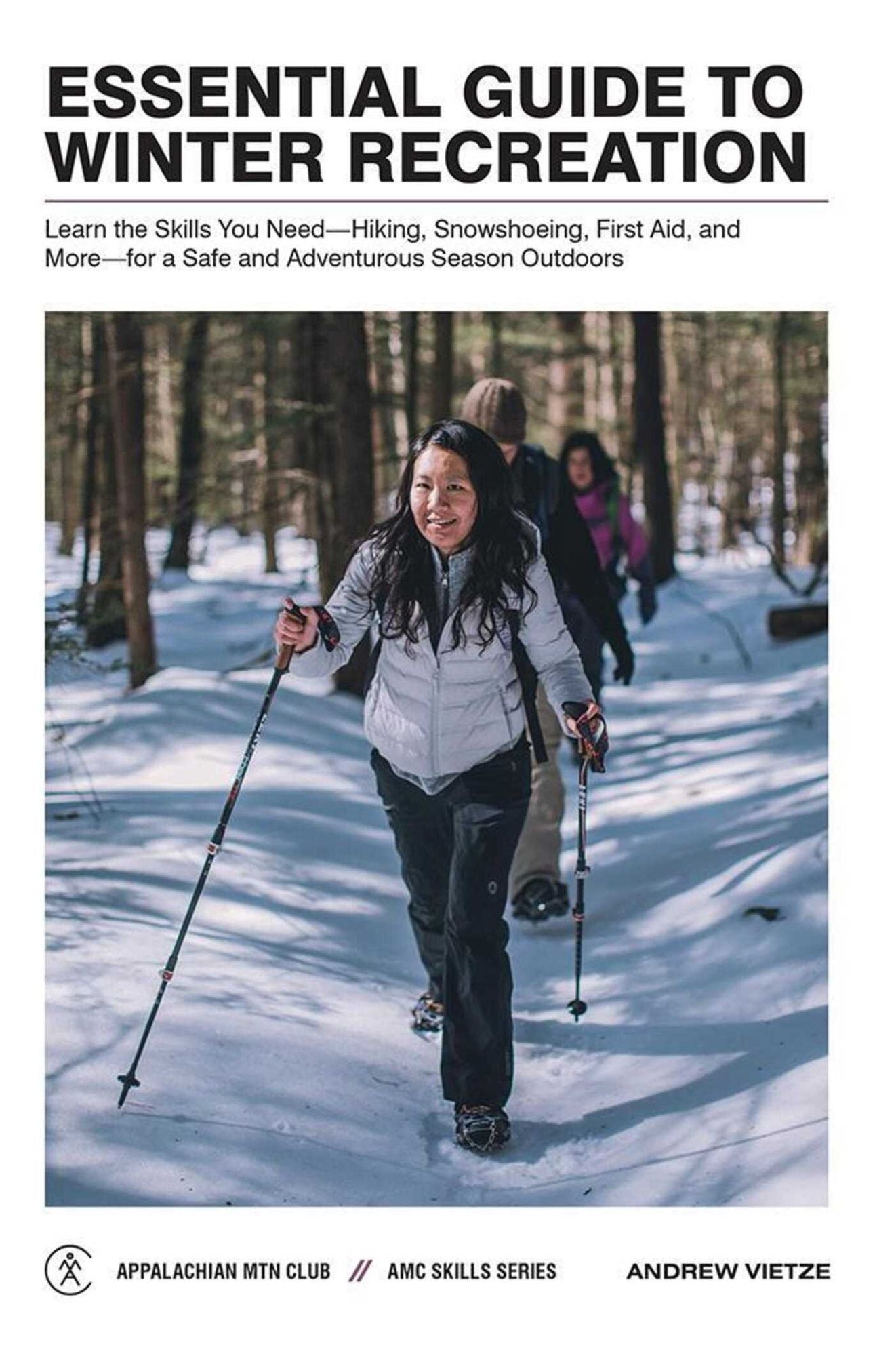 AMC's Winter Skills Manual: The Essential Guide to Winter Recreation and Skills