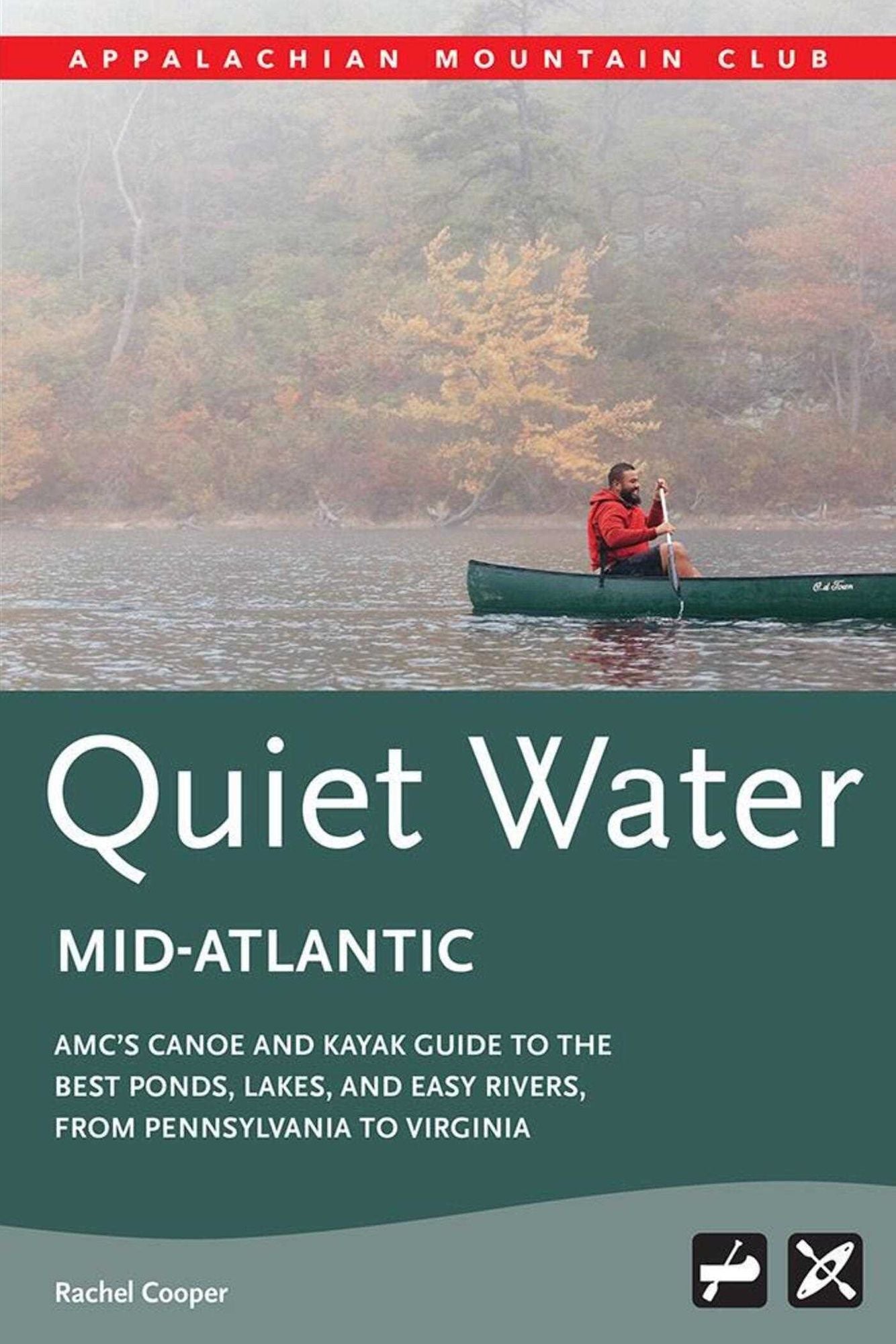 AMC's Quiet Water Mid-Atlantic: AMC's Canoe And Kayak Guide To The Best Ponds, Lakes, And Easy Rivers from Pennsylvania to Virginia