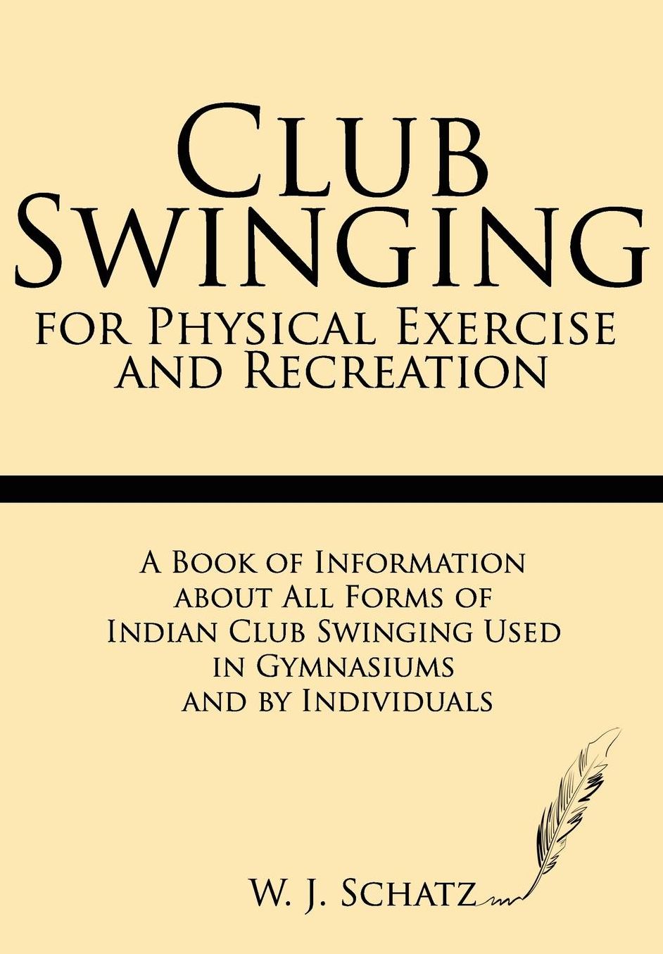 Club Swinging for Physical Exercise and Recreation: A Book of Information about All Forms of Indian Club Swinging Used in Gymnasiums and by Individuals