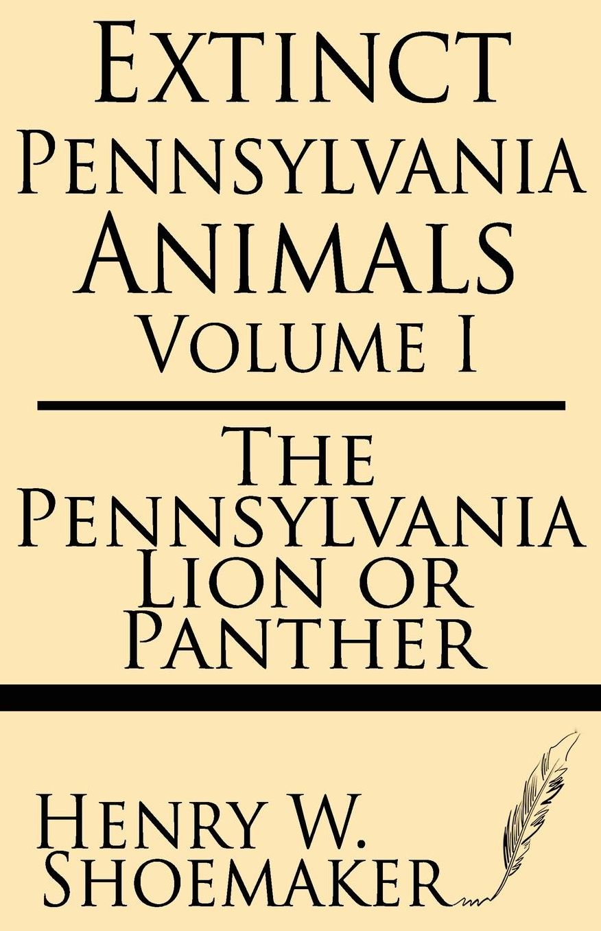 Extinct Pennsylvania Animals (Volume 1): The Pennsylvania Lion or Panther