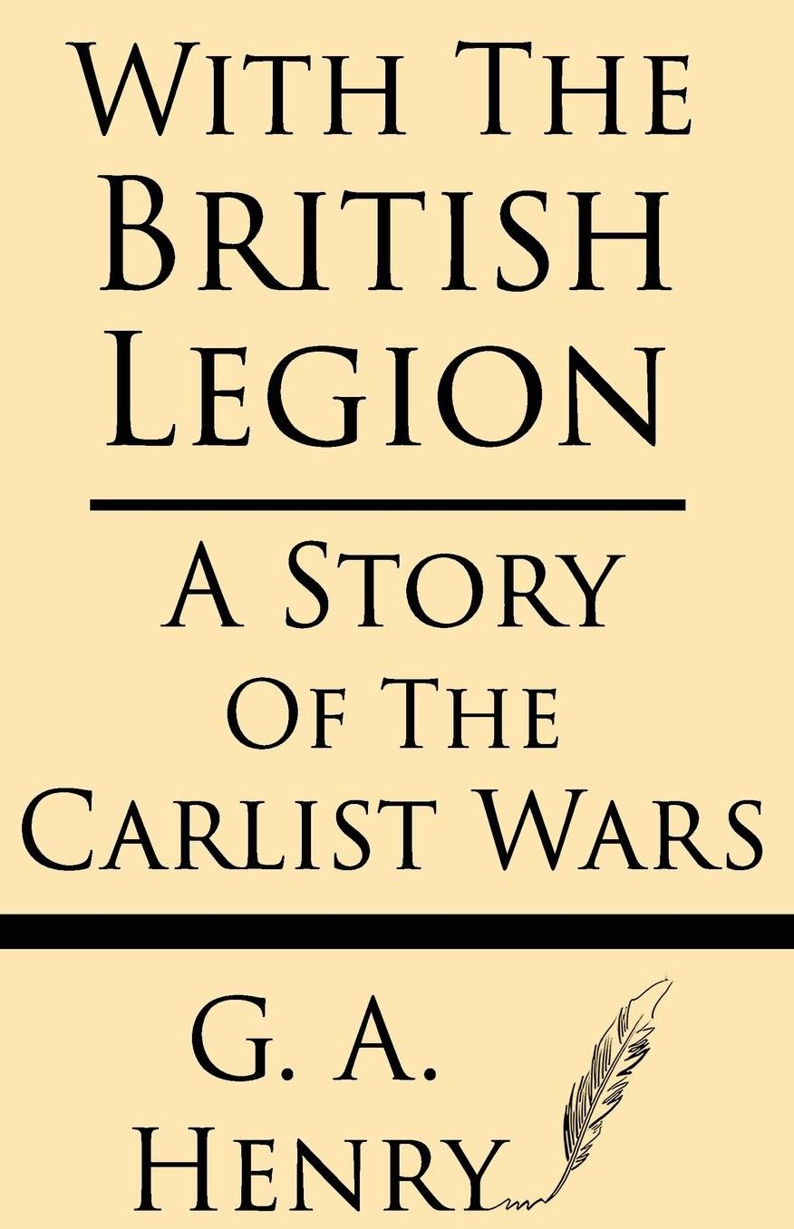 With The British Legion: A Story Of The Carlist Wars