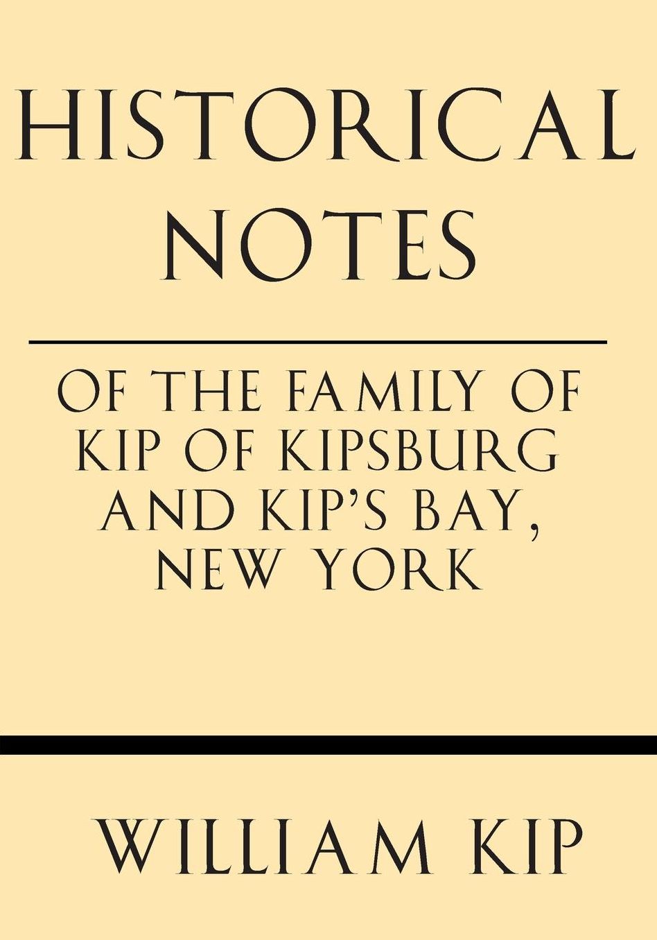 Historical Notes of the Family of Kip of Kipsburg and Kip's Bay, New York