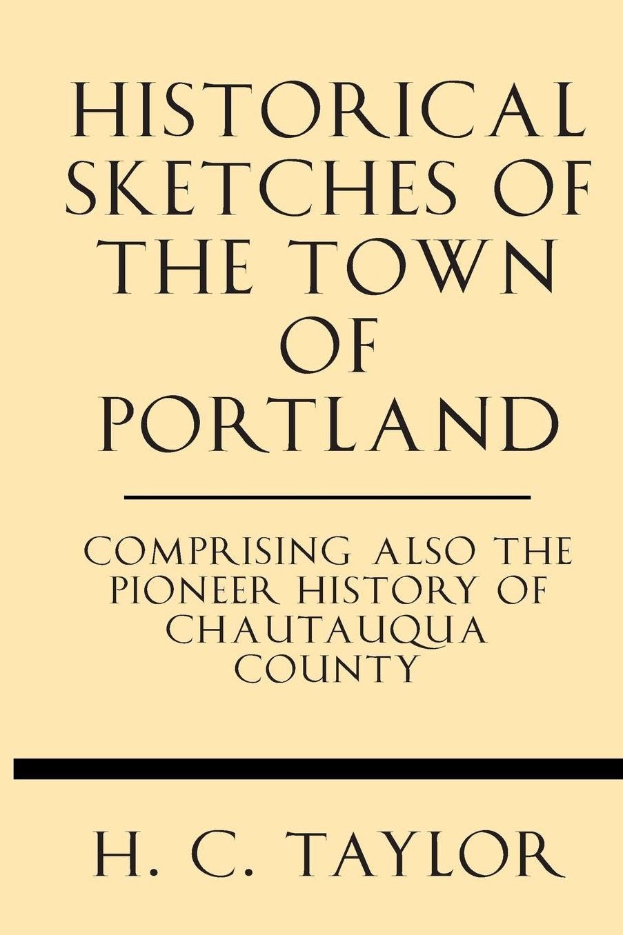 Historical Sketches of the Town of Portland Comprising also the Pioneer History of Chautauqua County