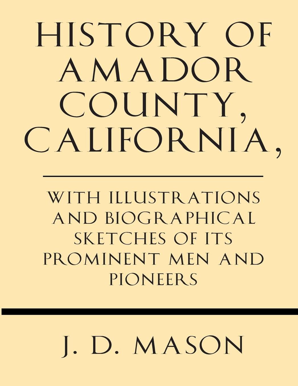 History of Amador County, California, with Illustrations and Biographical Sketches of its Prominent Men and Pioneers