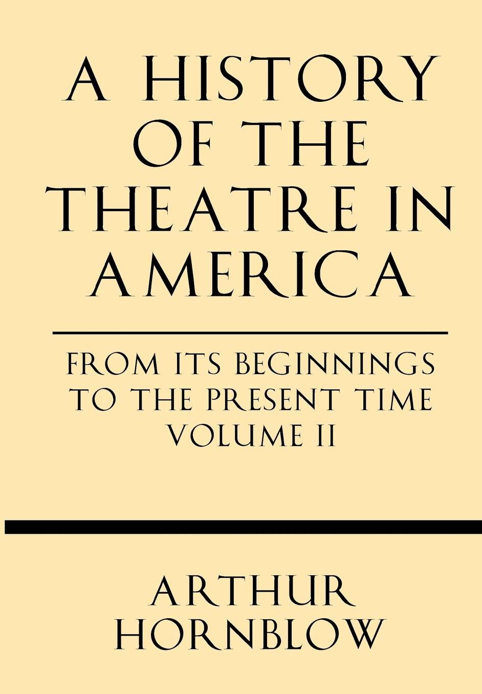 A History of the Theatre in America from its Beginnings to the Present Time Volume II