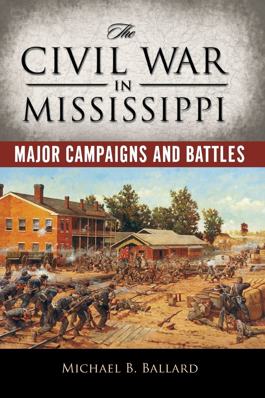 The Civil War in Mississippi: Major Campaigns and Battles
