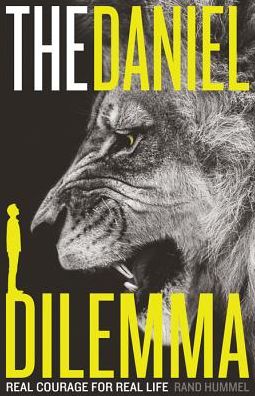 The Daniel Dilemma: Real Courage for Real Life