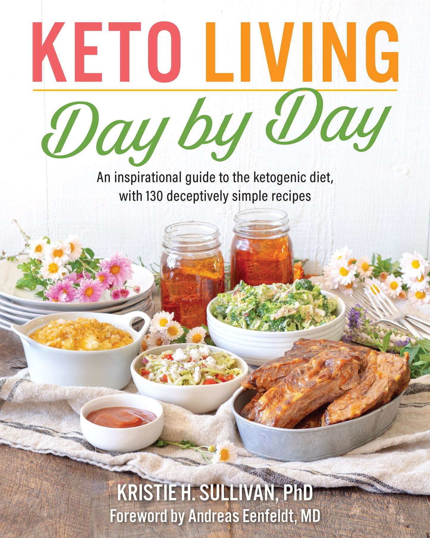 Keto Living Day-by-Day: An Inspirational Guide to the Ketogenic Diet, with 130 Deceptively Simple Recipes