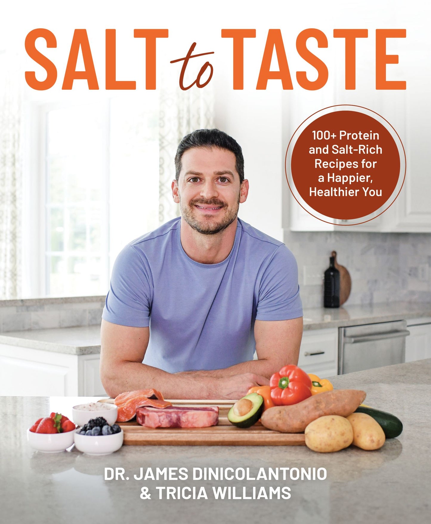 Salt to Taste: 100+ Protein and Salt Rich Recipes for a Happier, Healthier You