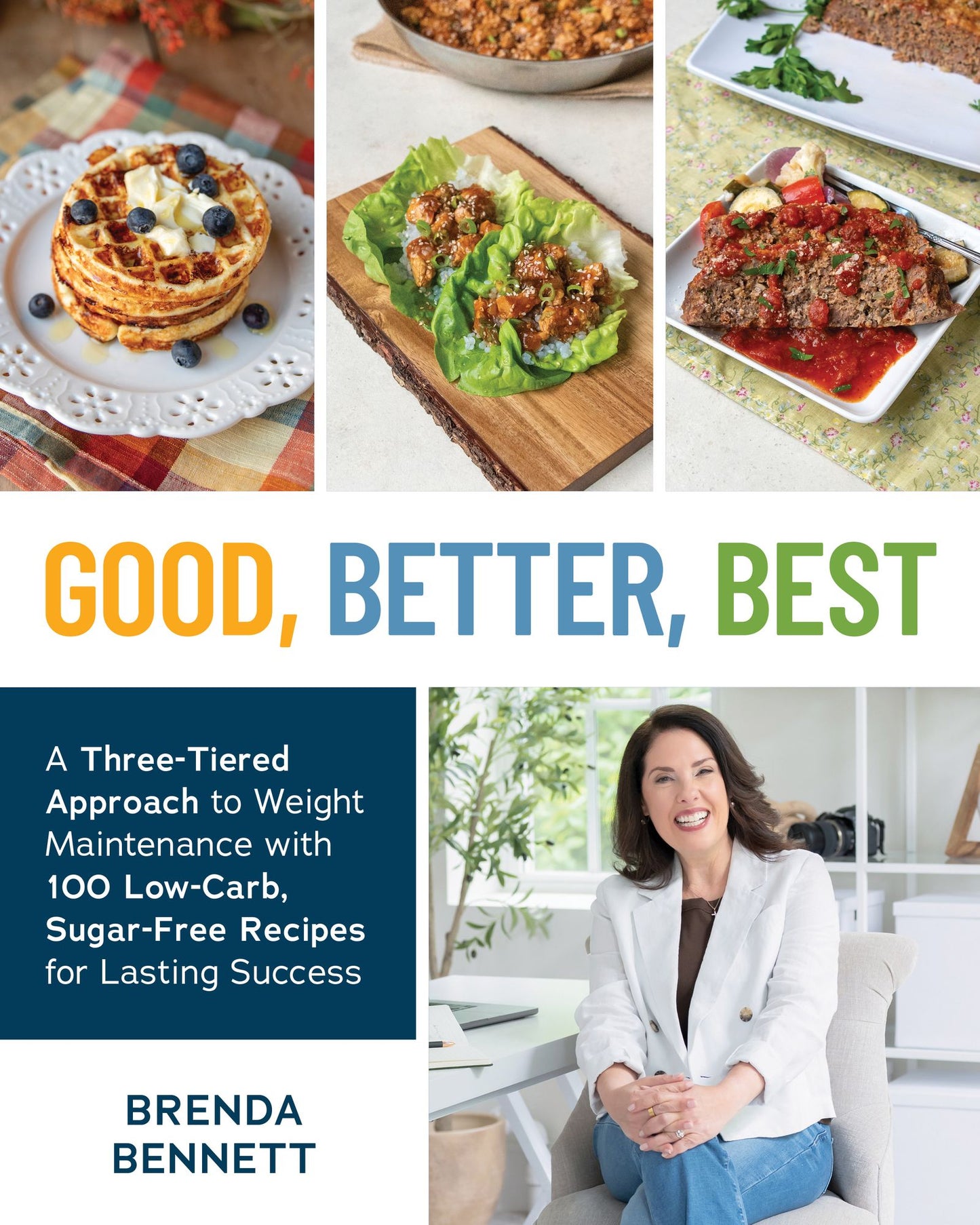 Good, Better, Best: A Three-Tiered Approach to Eating for Weight Maintenance, with 100 Low-Carb, Sugar-Free Recipes