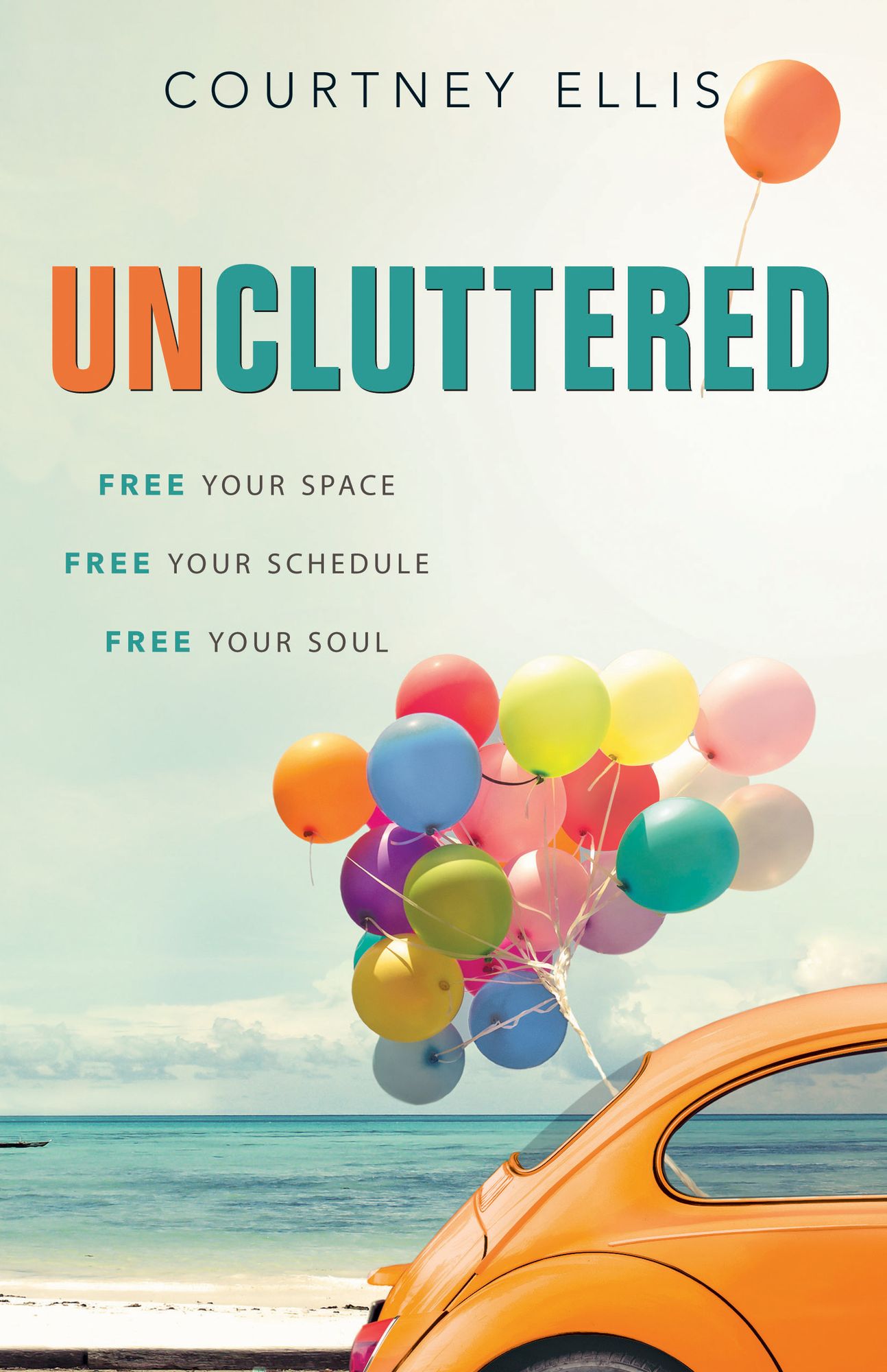 Uncluttered: Free Your Space, Free Your Schedule, Free Your Soul