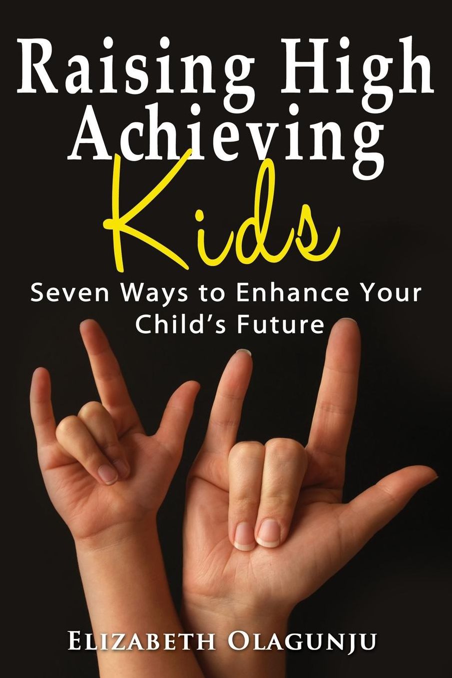 Raising High Achieving Kids: Seven Ways to Enhance Your Child's Future